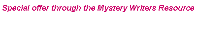 Text Box: Special offer through the Mystery Writers Resource